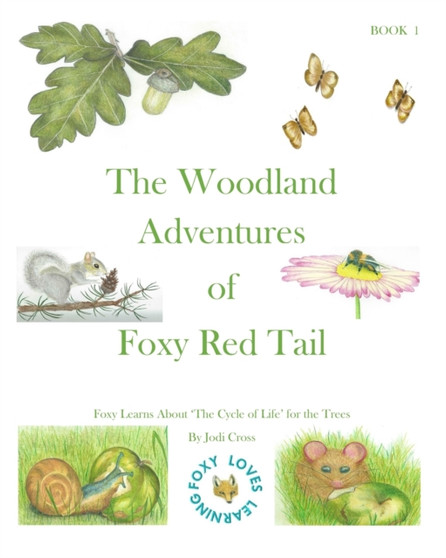 THE WOODLAND ADVENTURES OF FOXY RED TAIL. Book 1 : Foxy Learns About The Trees 'Cycle of Life' : 1