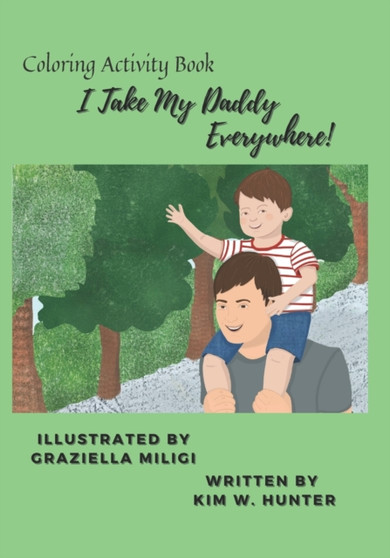 I Take My Daddy Everywhere! : Coloring Activity Book