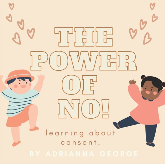 The Power of No! : learning about consent.