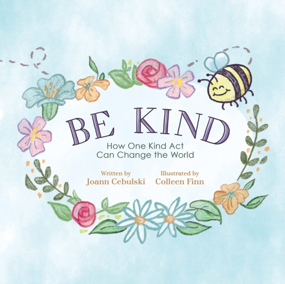 Be Kind : How One Kind Act Can Change The World