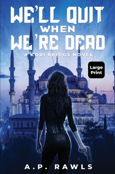 We'll Quit When We're Dead : A Kori Briggs Novel (Large Print Edition) : 2