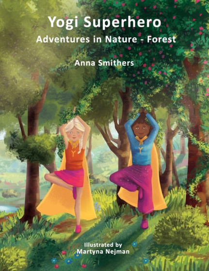 Yogi Superhero Adventures in Nature - Forest : A Children's book about yoga, mindfulness, kindness and managing busy mind and fear.