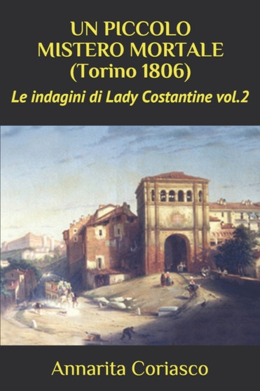 UN PICCOLO MISTERO MORTALE (Torino 1806) : Le indagini di Lady Costantine vol.2 : 2