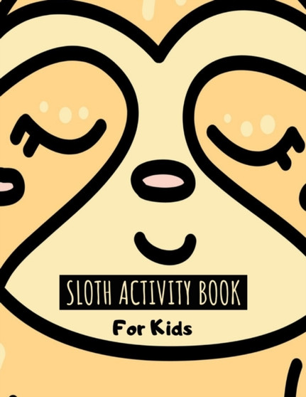 Sloth Activity Book For Kids : Large Sloth Activity Book For Kids Ages 4-8 8-12 with Coloring, Dot to Dot & Trace the Drawing Pages for Children - Cute & Funny Sloth Gift for Girls & Boys