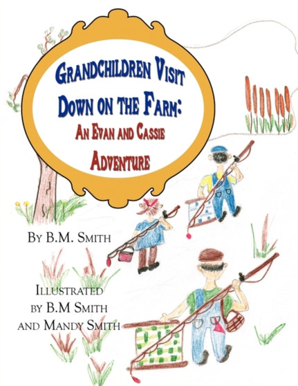Grandchildren Visit Down on the Farm : An Evan and Cassie Adventure