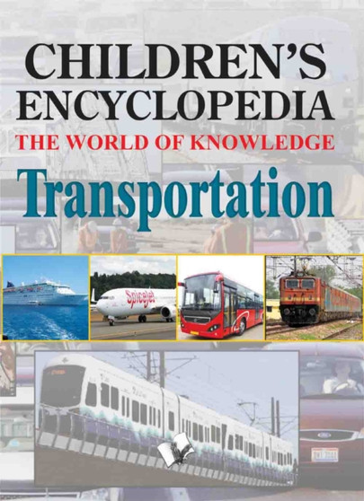 Children's Encyclopedia - Transportation : The World of Knowledge for the Inquisitive Minds