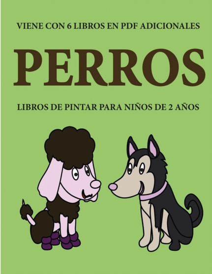 Libros de pintar para ninos de 2 anos (Perros) : Este libro tiene 40 paginas para colorear con lineas extra gruesas que sirven para reducir la frustracion y mejorar la confianza. Este libro ayudara a : 75