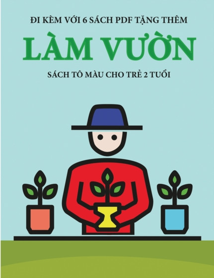 Sach to mau cho trẻ 2 tuổi (Lam vườn) : Cuốn sach nay co 40 trang to mau với cac đường kẻ to đậm hơn nhằm giảm vi&# : 21