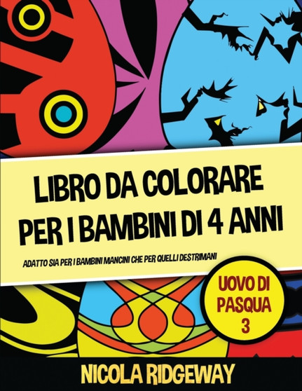 Libro da colorare per i bambini di 4 anni (Uovo di Pasqua 3) : Questo libro offre 40 pagine a colori. Questo libro e stato progettato per aiutare i bambini a sviluppare il controllo sulla penna e ad