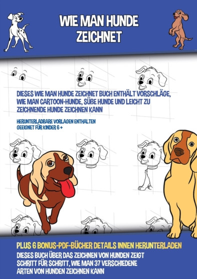 Wie Man Hunde Zeichnet (Dieses Wie Man Hunde Zeichnet Buch Enthalt Vorschlage, Wie Man Cartoon-Hunde, Susse Hunde und Leicht Zu Zeichnende Hunde Zeichnen Kann) : Dieses Buch uber das Zeichnen von Hund Wie Man Hunde Zeichnet (Dieses Wie Man Hunde Zeichnet Buch Enthalt Vorschlage, Wie Man Cartoon-Hunde, Susse Hunde und Leicht Zu Zeichnende Hunde Zeichnen Kann) : Dieses Buch uber das Zeichnen von Hund