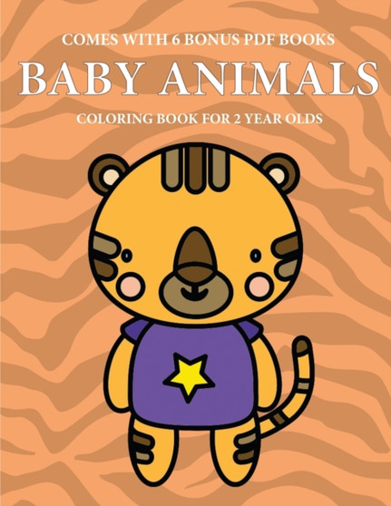 Coloring Book for 2 Year Olds (Baby Animals) : This book has 40 coloring pages with extra thick lines to reduce frustration and to improve confidence. This book will assist very young children to deve : 3