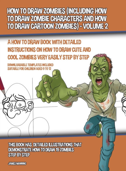 How to Draw Zombies (Including How to Draw Zombie Characters and How to Draw Cartoon Zombies) - Volume 2 : A how to draw book with detailed instructions on how to draw cute and cool zombies very easil