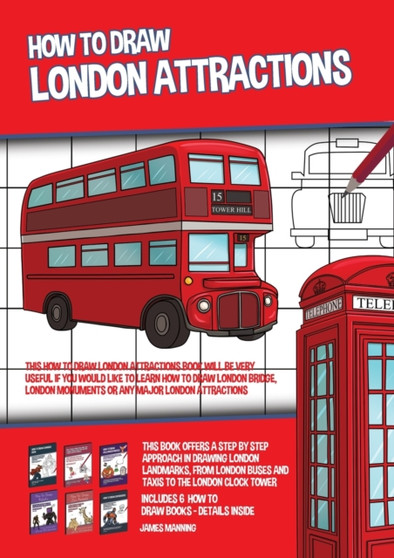How to Draw London Attractions (This How to Draw London Attractions Book Will be Very Useful if You Would Like to Learn How to Draw London Bridge, London Monuments or Any Major London Attractions) : T