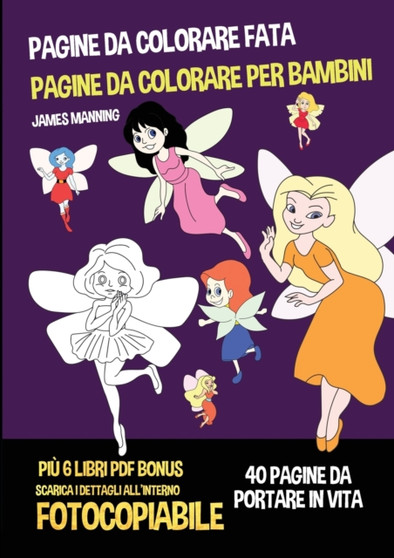 Pagine da colorare fata (Pagine da colorare per bambini) : Questo libro ha 40 pagine per bambini dai quattro anni in su per le fate a colori. Viene fornito con 6 libri da colorare in PDF bonus.