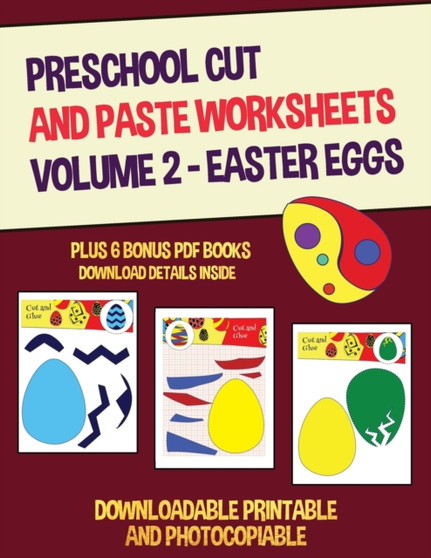 Preschool Cut and Paste Worksheets Volume 2 - (Easter Eggs) : This book has 20 full colour worksheets. This book comes with 6 downloadable kindergarten PDF workbooks.
