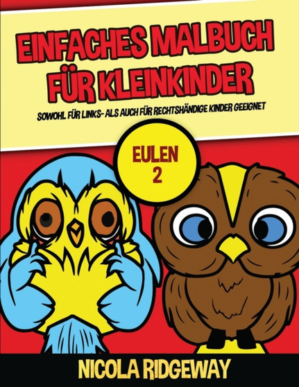 Einfaches Malbuch fur Kleinkinder (Eulen 2) : Dieses Buch bietet 40 Seiten in Farbe mit extra dicken Linien. Dieses Buch soll kleinen Kindern helfen, die Kontrolle uber den Stift zu entwickeln und ihr