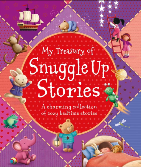 My Treasury of Snuggle Up Stories : A charming collection of cozy bedtime stories