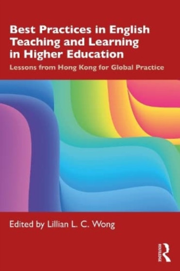 Best Practices in English Teaching and Learning in Higher Education : Lessons from Hong Kong for Global Practice