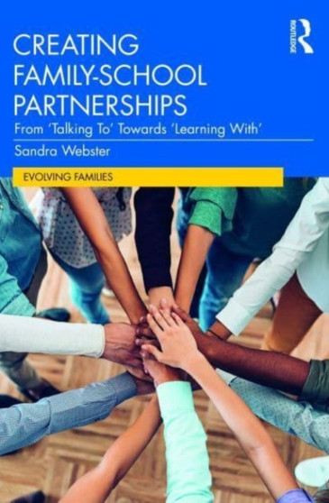 Creating Family???School Partnerships : From ???Talking To??? Towards ???Learning With???