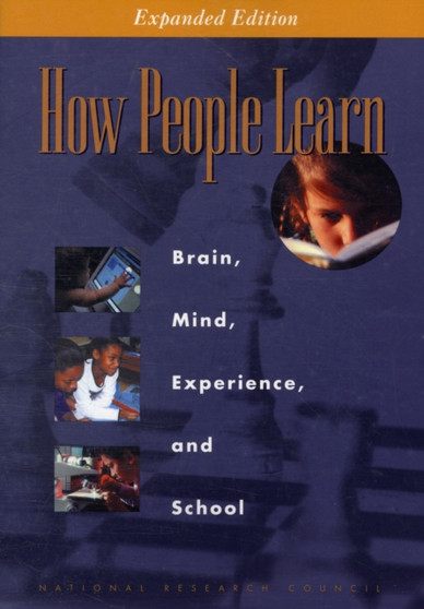How People Learn : Brain, Mind, Experience, and School: Expanded Edition