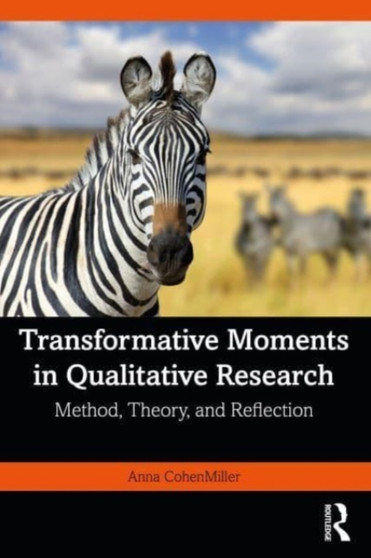 Transformative Moments in Qualitative Research : Method, Theory, and Reflection