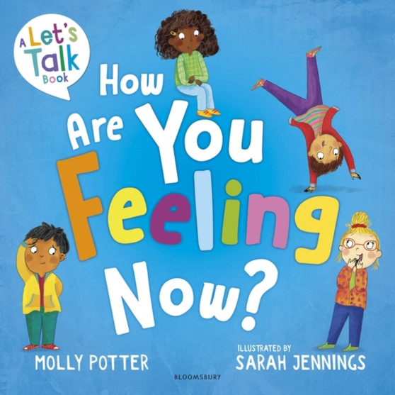 How Are You Feeling Now? : A Let???s Talk picture book to help young children understand their emotions
