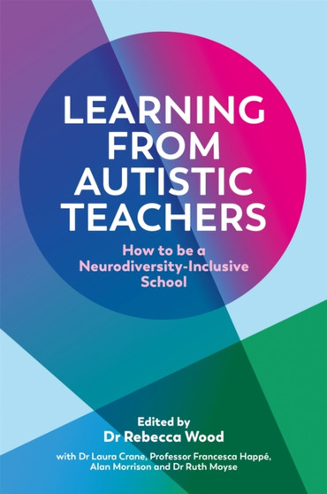 Learning From Autistic Teachers : How to Be a Neurodiversity-Inclusive School