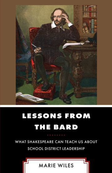 Lessons from the Bard : What Shakespeare Can Teach Us about School District Leadership