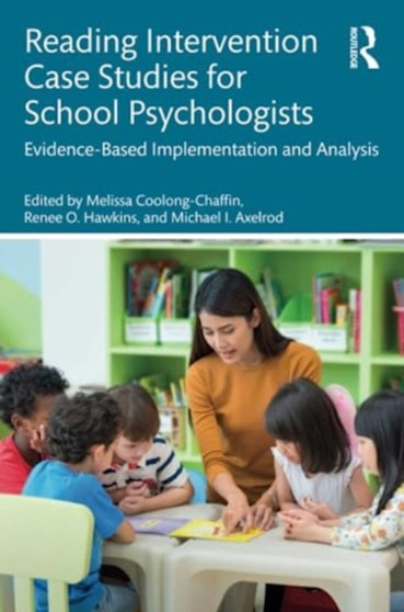 Reading Intervention Case Studies for School Psychologists : Evidence-Based Implementation and Analysis