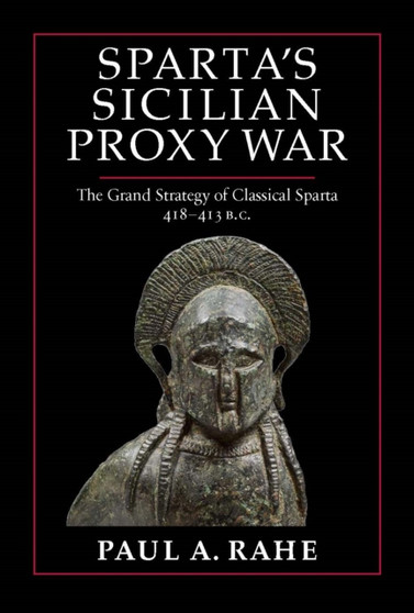 Sparta's Sicilian Proxy War : The Grand Strategy of Classical Sparta, 418-413 B.C.