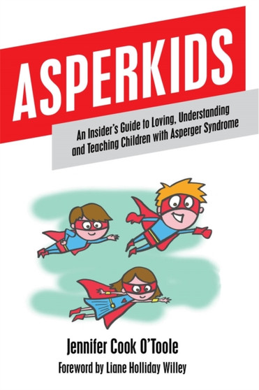 Asperkids : An Insider's Guide to Loving, Understanding and Teaching Children with Asperger Syndrome