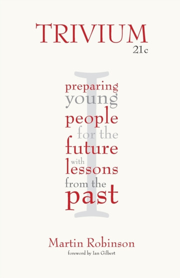 Trivium 21c : Preparing young people for the future with lessons from the past