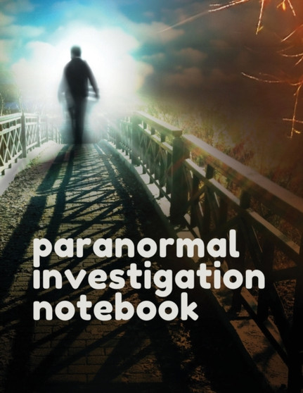 Paranormal Investigation Notebook : Scientific Investigation Orbs Ghost Hunting Tours Spirits