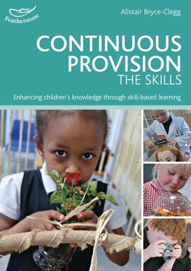 Continuous Provision: The Skills : Enhancing children's development through skills-based learning