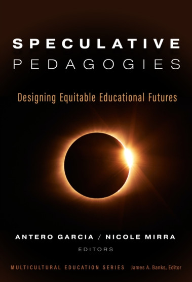 Speculative Pedagogies : Designing Equitable Educational Futures