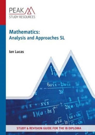 Mathematics: Analysis and Approaches SL : Study  Revision Guide for the IB Diploma