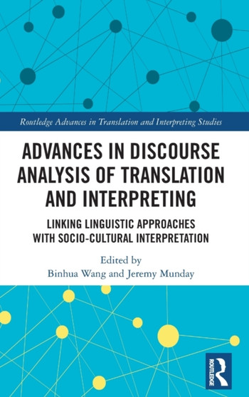 Advances in Discourse Analysis of Translation and Interpreting : Linking Linguistic Approaches with Socio-cultural Interpretation