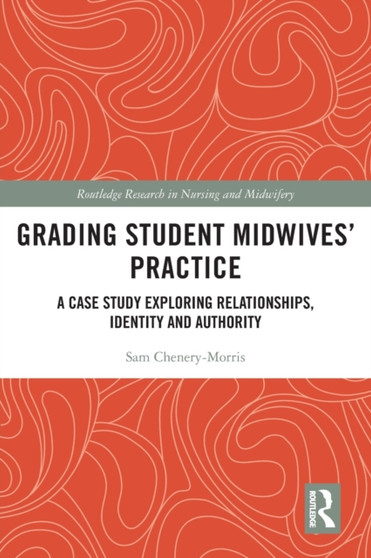 Grading Student Midwives??? Practice : A Case Study Exploring Relationships, Identity and Authority
