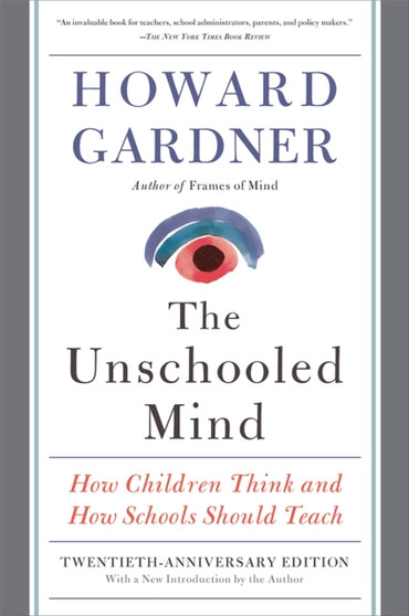 The Unschooled Mind : How Children Think and How Schools Should Teach