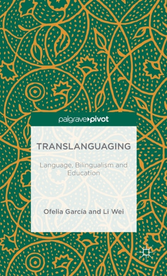 Translanguaging : Language, Bilingualism and Education