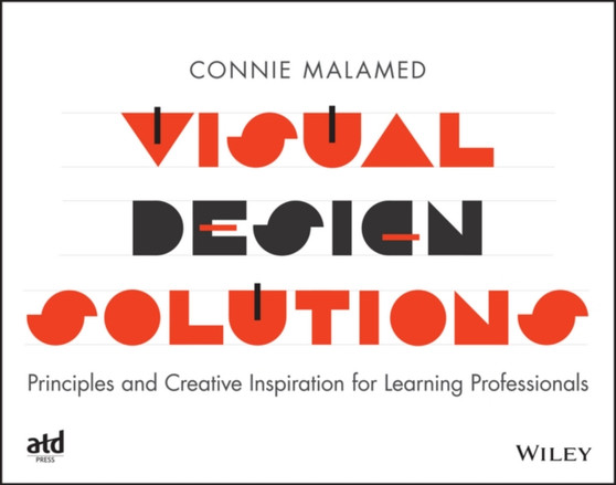 Visual Design Solutions : Principles and Creative Inspiration for Learning Professionals