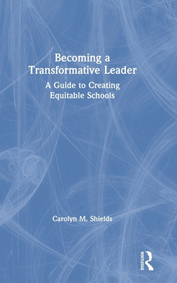 Becoming a Transformative Leader : A Guide to Creating Equitable Schools