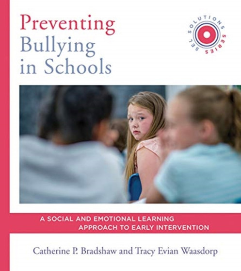 Preventing Bullying in Schools : A Social and Emotional Learning Approach to Prevention and Early Intervention (SEL Solutions Series) : 0
