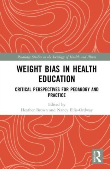 Weight Bias in Health Education : Critical Perspectives for Pedagogy and Practice