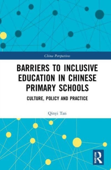 Barriers to Inclusive Education in Chinese Primary Schools : Culture, Policy, and Practice