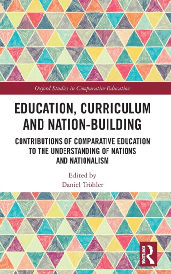 Education, Curriculum and Nation-Building : Contributions of Comparative Education to the Understanding of Nations and Nationalism