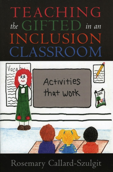 Teaching the Gifted in an Inclusion Classroom : Activities that Work