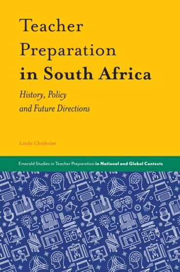 Teacher Preparation in South Africa : History, Policy and Future Directions