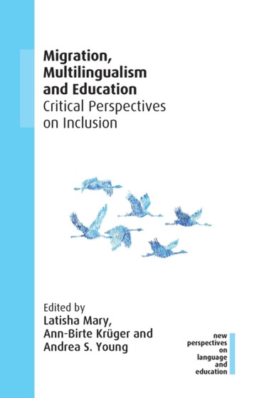 Migration, Multilingualism and Education : Critical Perspectives on Inclusion