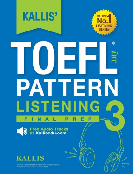 KALLIS' TOEFL iBT Pattern Listening 3 : Final Prep (College Test Prep 2016 + Study Guide Book + Practice Test + Skill Building - TOEFL iBT 2016)